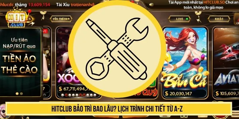 HITCLUB Bảo Trì Bao Lâu? Cập Nhật Lịch Trình Chi Tiết Nhất HITCLUB bảo trì bao lâu