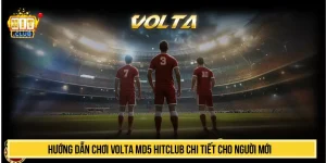 Hướng Dẫn Chơi Volta MD5 HITCLUB Chi Tiết Cho Người Mới
