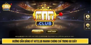 Hướng Dẫn Đăng Ký HITCLUB Nhanh Chóng Chỉ Trong 60 giây