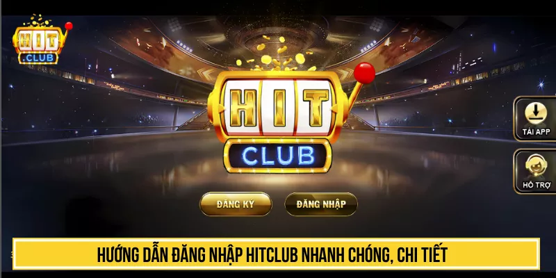 Hướng Dẫn Đăng Nhập HITCLUB Nhanh Chóng, Chi Tiết