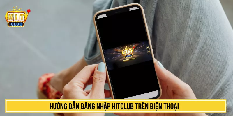 Hướng dẫn đăng nhập HITCLUB trên điện thoại