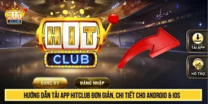 Hướng Dẫn Tải App HITCLUB Đơn Giản, Chi Tiết Cho Android & iOS