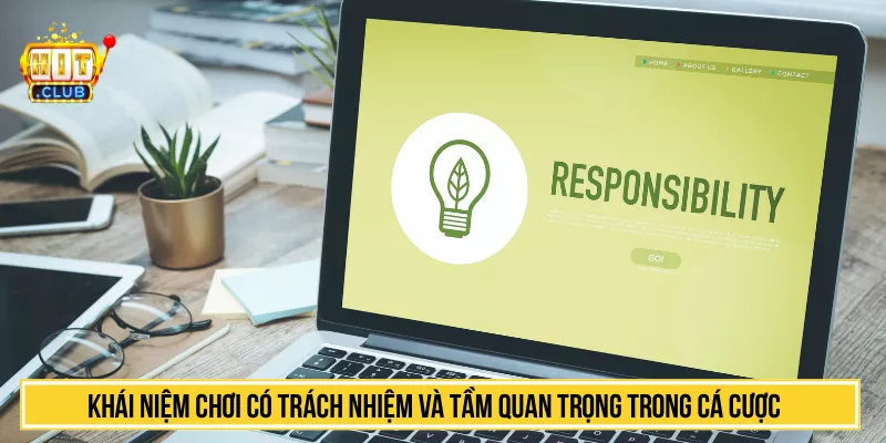 Khái niệm chơi có trách nhiệm và tầm quan trọng trong cá cược