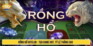 Rồng Hổ HITCLUB - Tựa Game Hot, Tỷ Lệ Thắng Cao