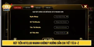 Rút Tiền HITCLUB Nhanh Không? Hướng Dẫn Chi Tiết Từ A–Z