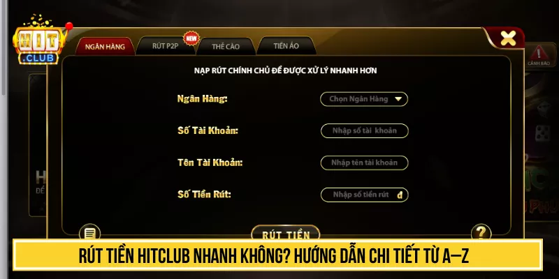 Rút Tiền HITCLUB Nhanh Không? Hướng Dẫn Chi Tiết Từ A–Z
