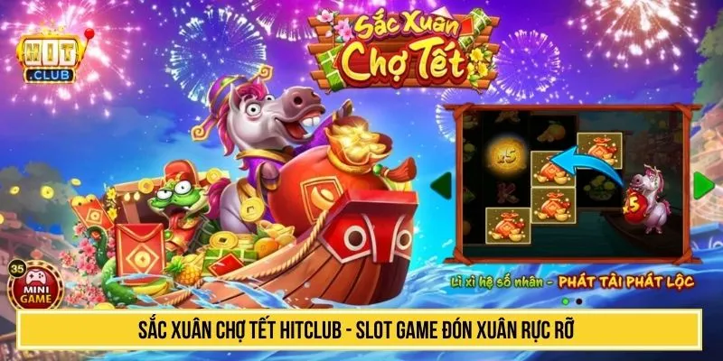 Sắc Xuân Chợ Tết HITCLUB Chơi Game Đón Xuân Rực Rỡ Sắc xuân chợ tết HITCLUB