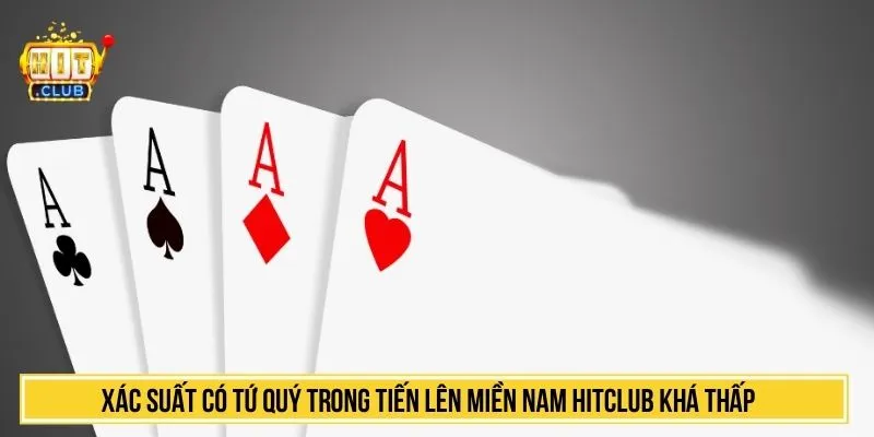 Tiến Lên Miền Nam HitClub Trải Nghiệm Game Bài Đỉnh Cao Xác suất có Tứ Quý trong tiến lên miền nam HITCLUB khá thấp